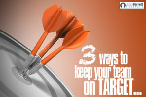 3 Ways To Keep Your Team On Target