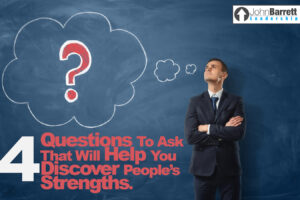 4 Questions To Ask That Will Help You Discover People’s Strengths