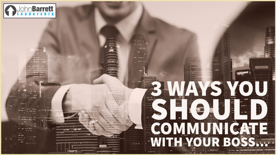 3 Ways You Should Communicate With Your Boss…