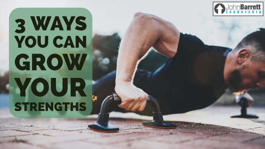 3 Ways You Can Grow Your Strengths