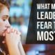 What Many Leaders Fear The Most…