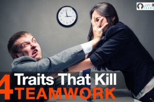 4 Traits That Kill Teamwork
