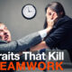 4 Traits That Kill Teamwork