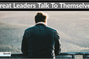 Great Leaders Talk To Themselves