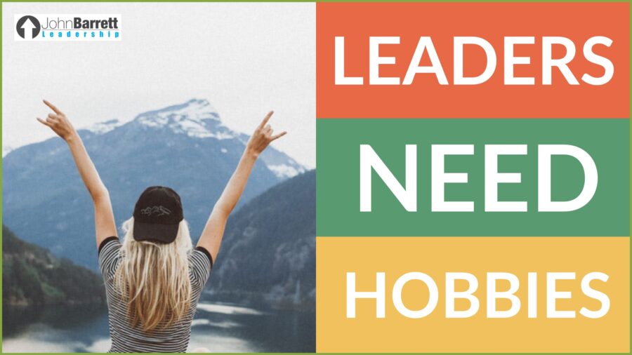 Leaders Need Hobbies