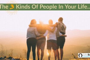 The 3 Kinds Of People In Your Life…