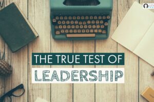 The True Test Of Leadership