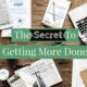 The Secret To Getting More Done