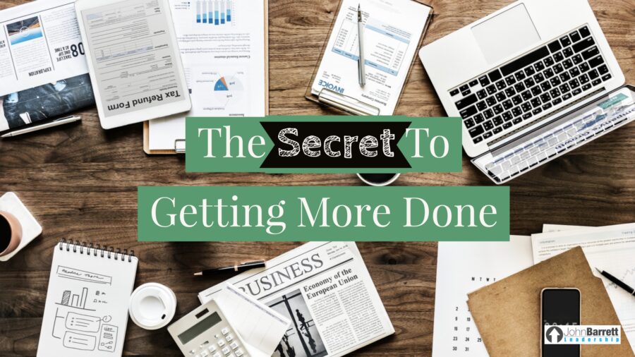 The Secret To Getting More Done