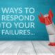 5 Ways To Respond To Your Failures