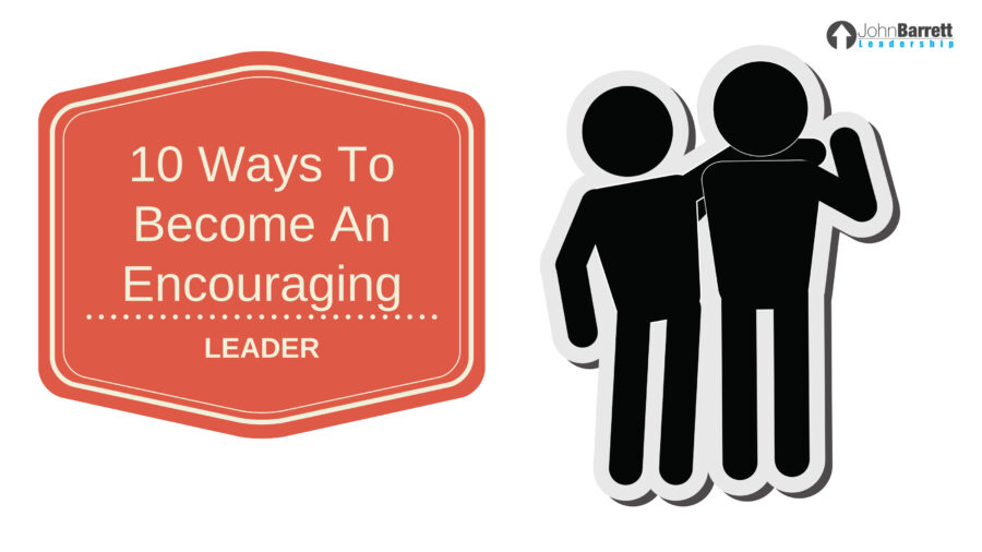 10 Ways To Become An Encouraging Leader