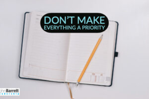 Don’t Make Everything A Priority