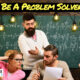 Be A Problem Solver