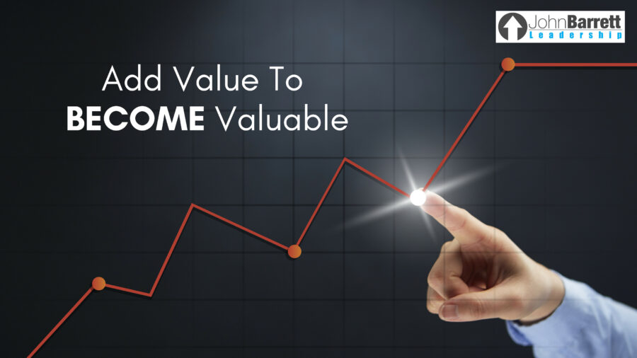 Add Value To Become Valuable