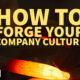 How To Forge Your Company Culture