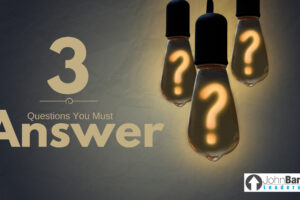 3 Questions You Must Answer…