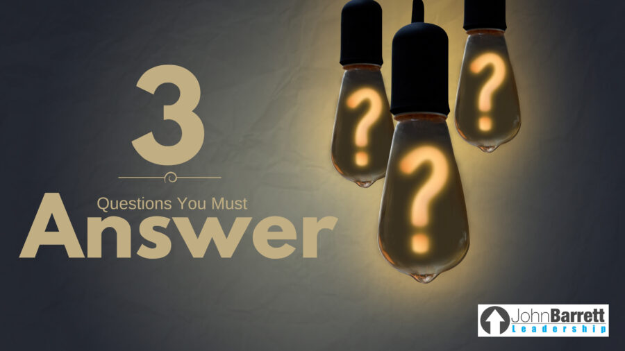 3 Questions You Must Answer…