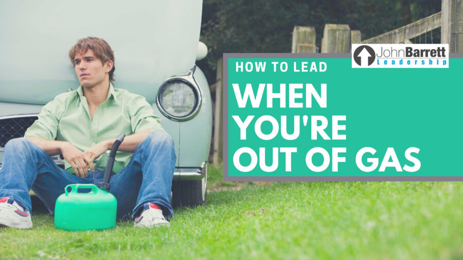 How To Lead When You’re Out Of Gas