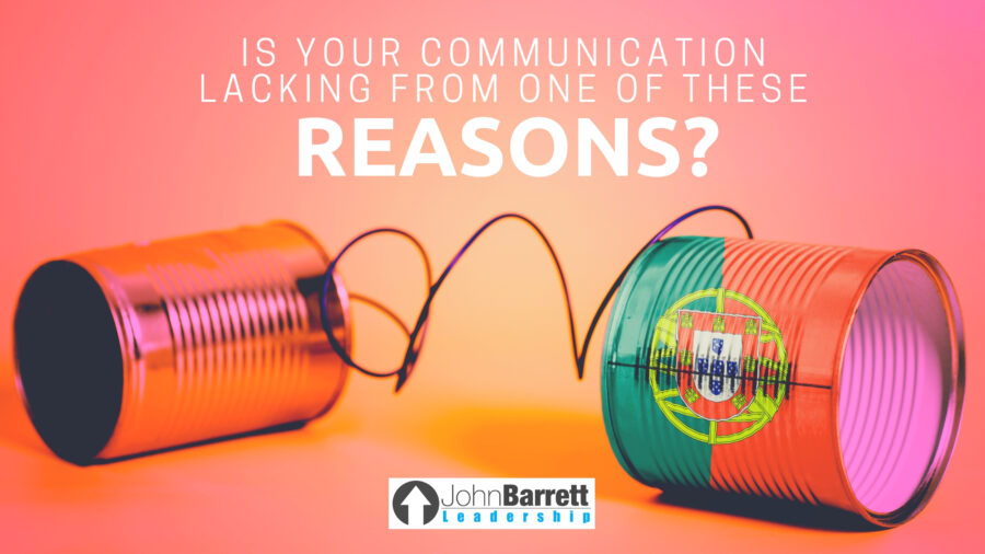 Is Your Communication Lacking From One Of These Reasons?