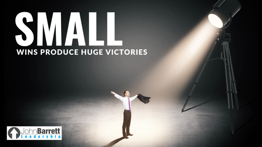 Small Wins Produce Huge Victories