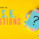 How To A.S.K. Questions