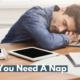 Why You Need A Nap