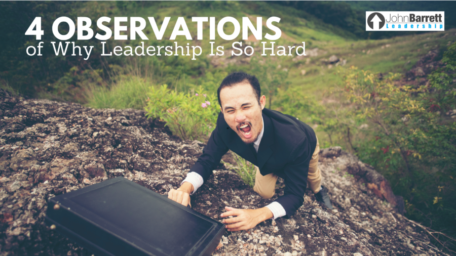 4 Observations of Why Leadership Is So Hard