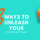 3 Ways To Unleash Your Creative Power