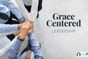 Grace Centered Leadership