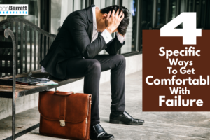 4 Specific Ways To Get Comfortable With Failure