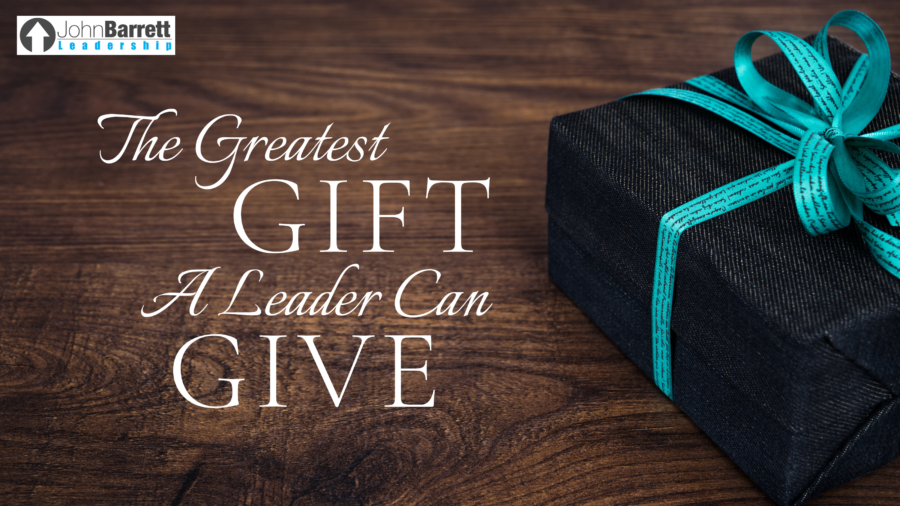 The Greatest Gift A Leader Can Give