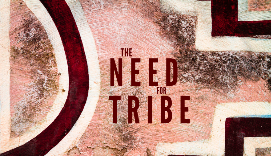 The Need For Tribe