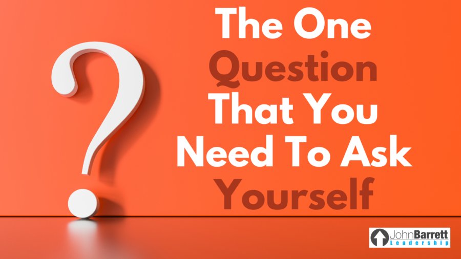 The One Question That You Need To Ask Yourself