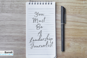 You Must Be A Leadership Journalist