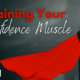 Training Your Confidence Muscle