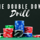 The Double Down Drill