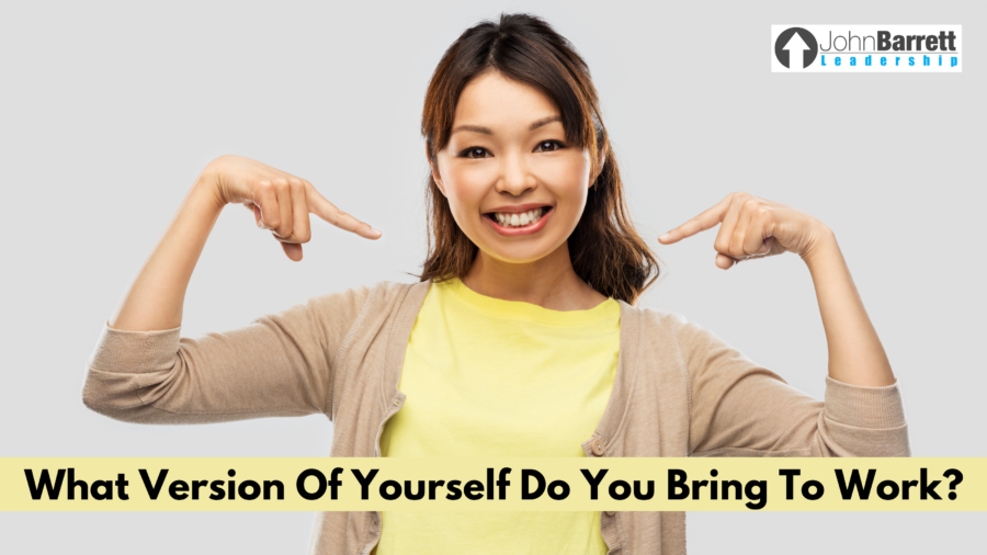 What Version Of Yourself Do You Bring To Work?