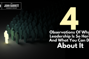 JBLP Episode 15: 4 Observations Of Why Leadership Is So Hard And What You Can Do About It