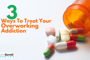 3 Ways To Treat Your Overworking Addiction