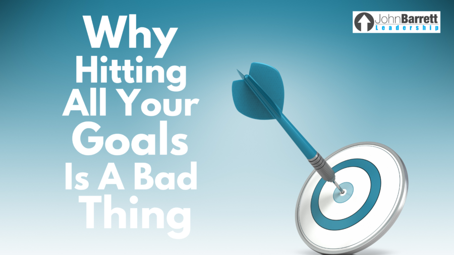 Why Hitting All Your Goals Is A Bad Thing