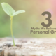 3 Myths We Believe About Personal Growth