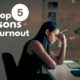 The Top 5 Reasons For Burnout