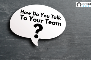 How Do You Talk To Your Team?