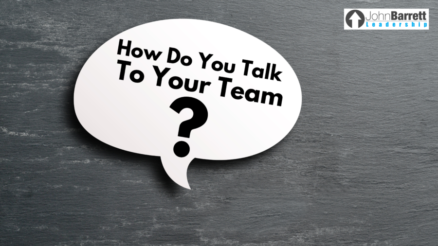 How Do You Talk To Your Team?