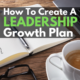 How To Create A Leadership Growth Plan: Lesson #2