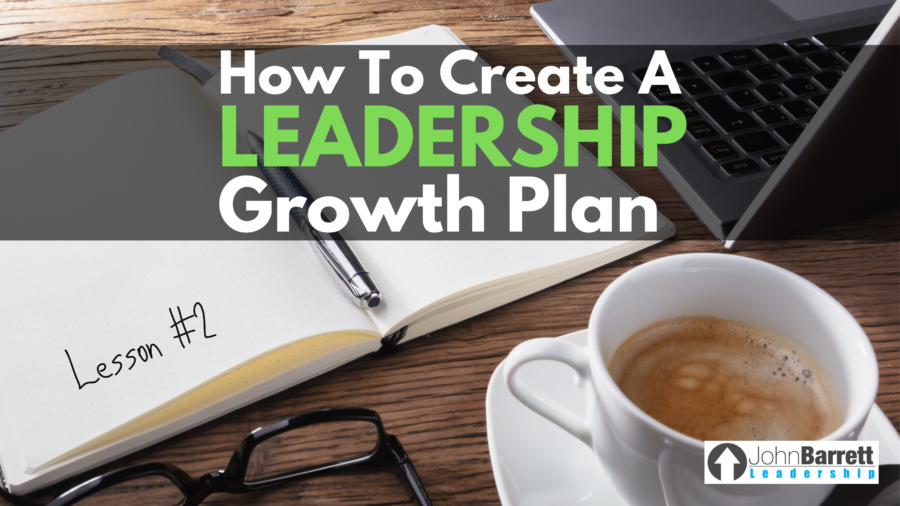 How To Create A Leadership Growth Plan: Lesson #2