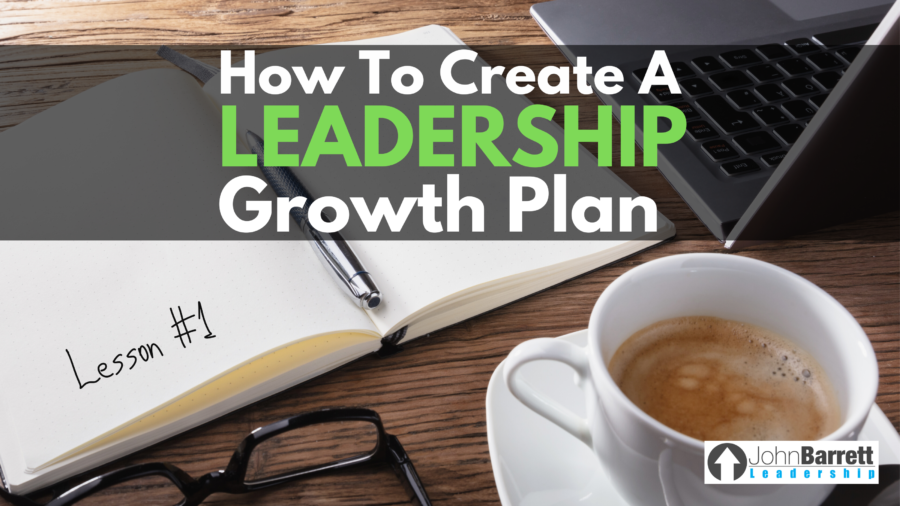 How To Create A Leadership Growth Plan: Lesson #1