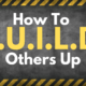 How To B.U.I.L.D. Others Up