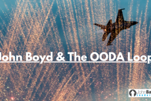 John Boyd & The OODA Loop