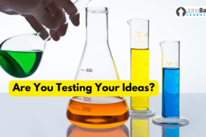 Are You Testing Your Ideas?